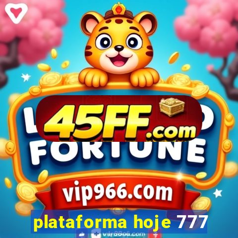 plataforma hoje 777